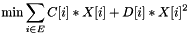 \[ \min \sum_{i \in E} C[ i ] * X[ i ] + D[ i ] * X[ i ]^2 \]