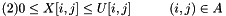 \[ (2) 0 \leq X[ i , j ] \leq U[ i , j ] \hspace{1cm} (i, j) \in A \]