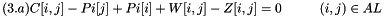 \[ (3.a) C[ i , j ] - Pi[ j ] + Pi[ i ] + W[ i , j ] - Z[ i , j ] = 0 \hspace{1cm} (i, j) \in AL \]