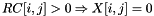 \[ RC[ i , j ] > 0 \Rightarrow X[ i , j ] = 0 \]