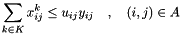 \[ \sum_{k \in K} x_{ij}^k \leq u_{ij} y_{ij} \quad,\quad (i,j) \in A \]