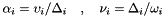 \[ \alpha_i = \upsilon_i / \Delta_i \quad,\quad \nu_i = \Delta_i / \omega_i \]