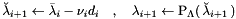 \[ \breve{\lambda}_{i+1} \gets \bar{\lambda}_i - \nu_i d_i \quad , \quad \lambda_{i+1} \gets {\rm P}_{\Lambda}( \, \breve{\lambda}_{i+1} \, ) \]
