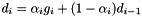 $ d_i = \alpha_i g_i + (1-\alpha_i)d_{i-1} $